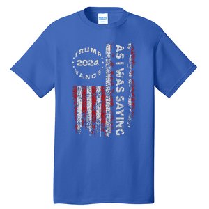 Trump As I Was Saying Trump Began His Speech Us Flag Tall T-Shirt