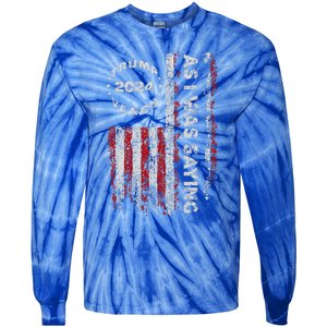 Trump As I Was Saying Trump Began His Speech Us Flag Tie-Dye Long Sleeve Shirt