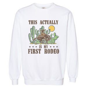 This Actually Is My First Rodeo Western Country Southern Garment-Dyed Sweatshirt