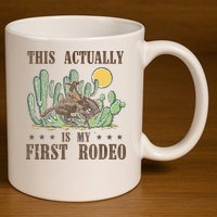 This Actually Is My First Rodeo Western Country Southern 11oz C Handle Ceramic Mug