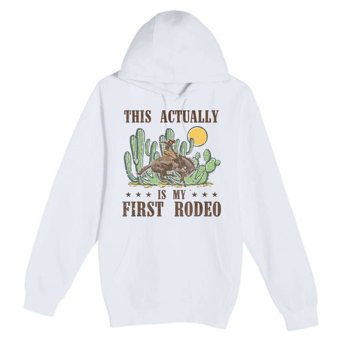 This Actually Is My First Rodeo Western Country Southern Premium Pullover Hoodie