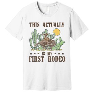 This Actually Is My First Rodeo Western Country Southern Premium T-Shirt