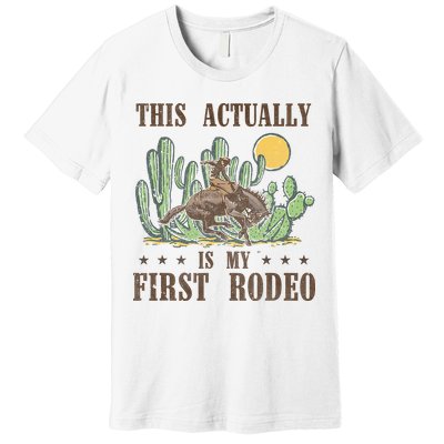 This Actually Is My First Rodeo Western Country Southern Premium T-Shirt