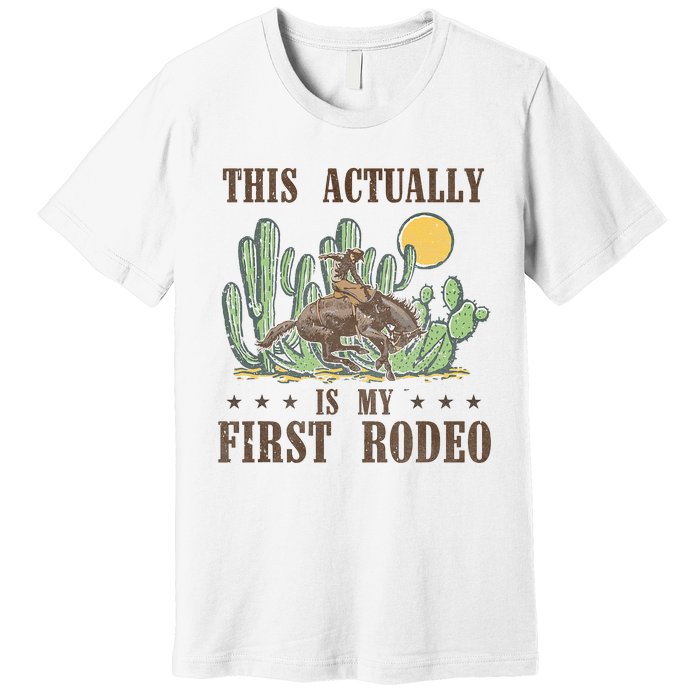 This Actually Is My First Rodeo Western Country Southern Premium T-Shirt