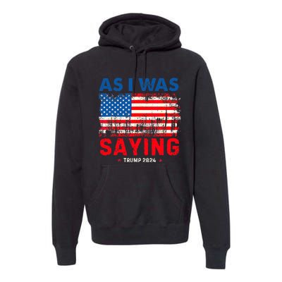 Trump As I Was Saying Trump His Speech Trump Vance Premium Hoodie