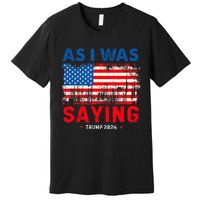 Trump As I Was Saying Trump His Speech Trump Vance Premium T-Shirt