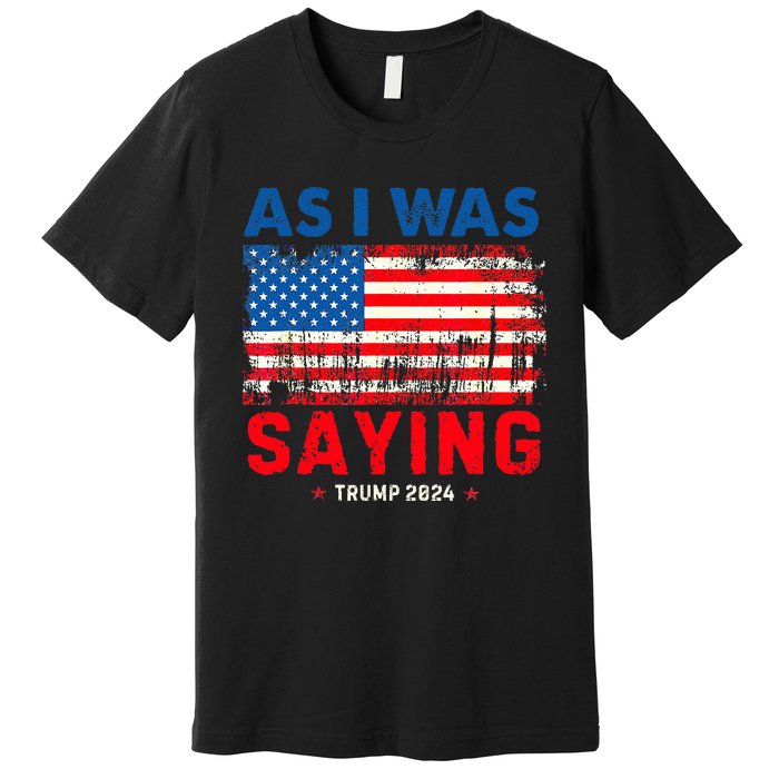 Trump As I Was Saying Trump His Speech Trump Vance Premium T-Shirt