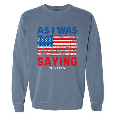 Trump As I Was Saying Trump His Speech Trump Vance Garment-Dyed Sweatshirt