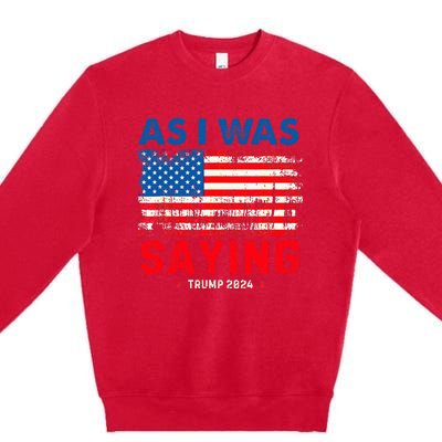 Trump As I Was Saying Trump His Speech Trump Vance Premium Crewneck Sweatshirt