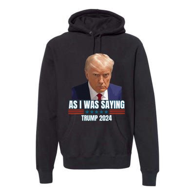 Trump As I Was Saying Trump His Speech Trump Vance Vintage Premium Hoodie