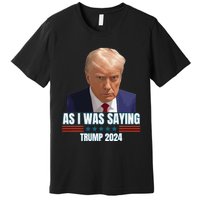 Trump As I Was Saying Trump His Speech Trump Vance Vintage Premium T-Shirt