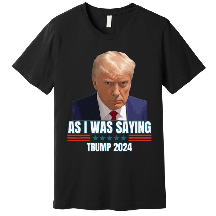 Trump As I Was Saying Trump His Speech Trump Vance Vintage Premium T-Shirt