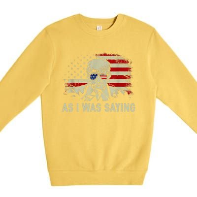 Trump As I Was Saying Trump His Speech Election Vote Premium Crewneck Sweatshirt