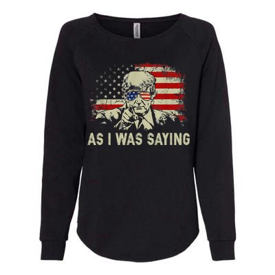 Trump As I Was Saying Trump His Speech Election Vote Womens California Wash Sweatshirt