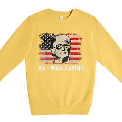 Trump As I Was Saying Trump His Speech Election Vote Premium Crewneck Sweatshirt