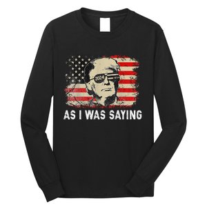 Trump As I Was Saying Trump His Speech Election Vote Long Sleeve Shirt