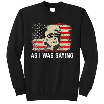 Trump As I Was Saying Trump His Speech Election Vote Sweatshirt