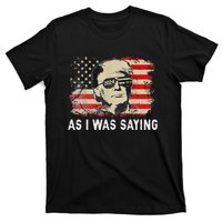 Trump As I Was Saying Trump His Speech Election Vote T-Shirt