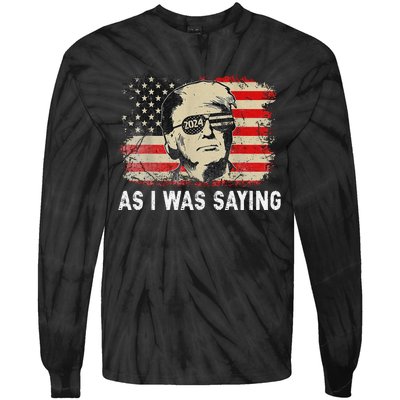 Trump As I Was Saying Trump His Speech Election Vote Tie-Dye Long Sleeve Shirt