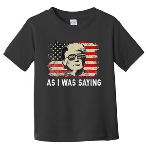 Trump As I Was Saying Trump His Speech Election Vote Toddler T-Shirt