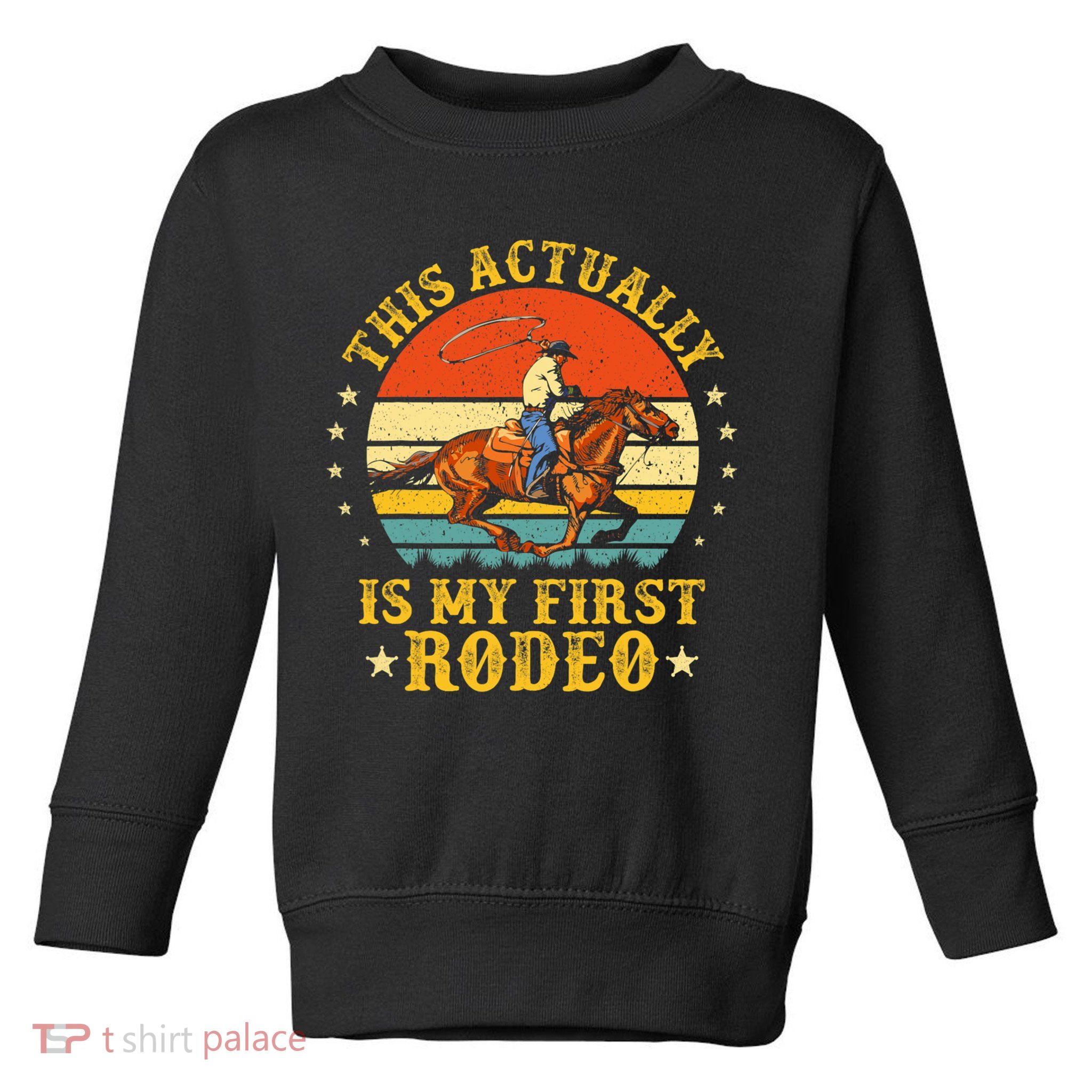 This Actually Is My First Rodeo Country Life Howdy Vintage Toddler Sweatshirt
