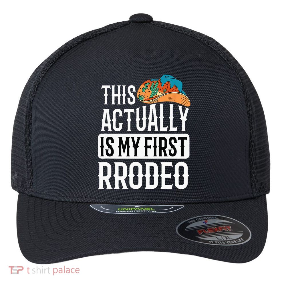 This Actually Is My First Rodeo Flexfit Unipanel Trucker Cap
