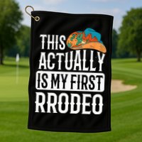 This Actually Is My First Rodeo Golf Towel
