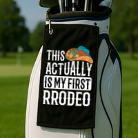 This Actually Is My First Rodeo Golf Towel