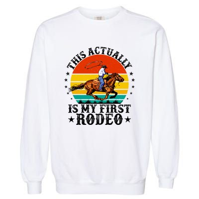 This Actually Is My First Rodeo Country Life Howdy Vintage Garment-Dyed Sweatshirt