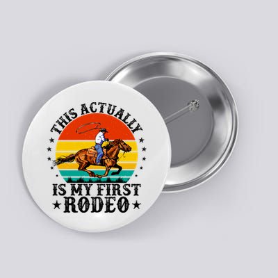 This Actually Is My First Rodeo Country Life Howdy Vintage Button