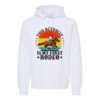 This Actually Is My First Rodeo Country Life Howdy Vintage Premium Hoodie