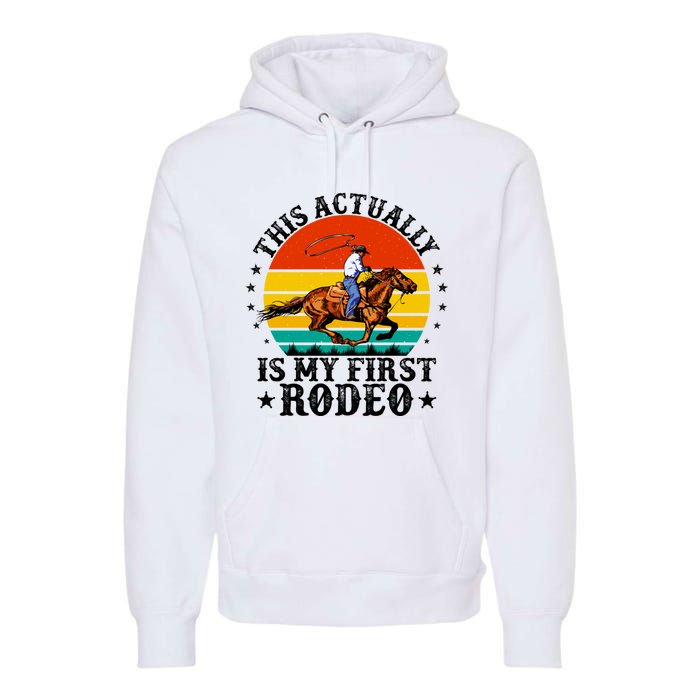 This Actually Is My First Rodeo Country Life Howdy Vintage Premium Hoodie