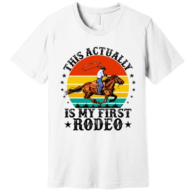 This Actually Is My First Rodeo Country Life Howdy Vintage Premium T-Shirt