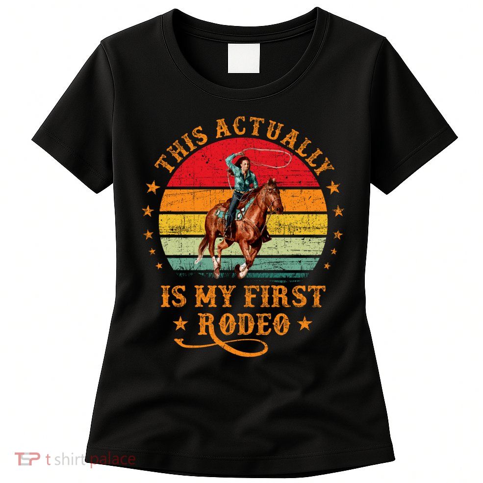 This Actually Is My First Rodeo Country Life Howdy Vintage Womens T-Shirt