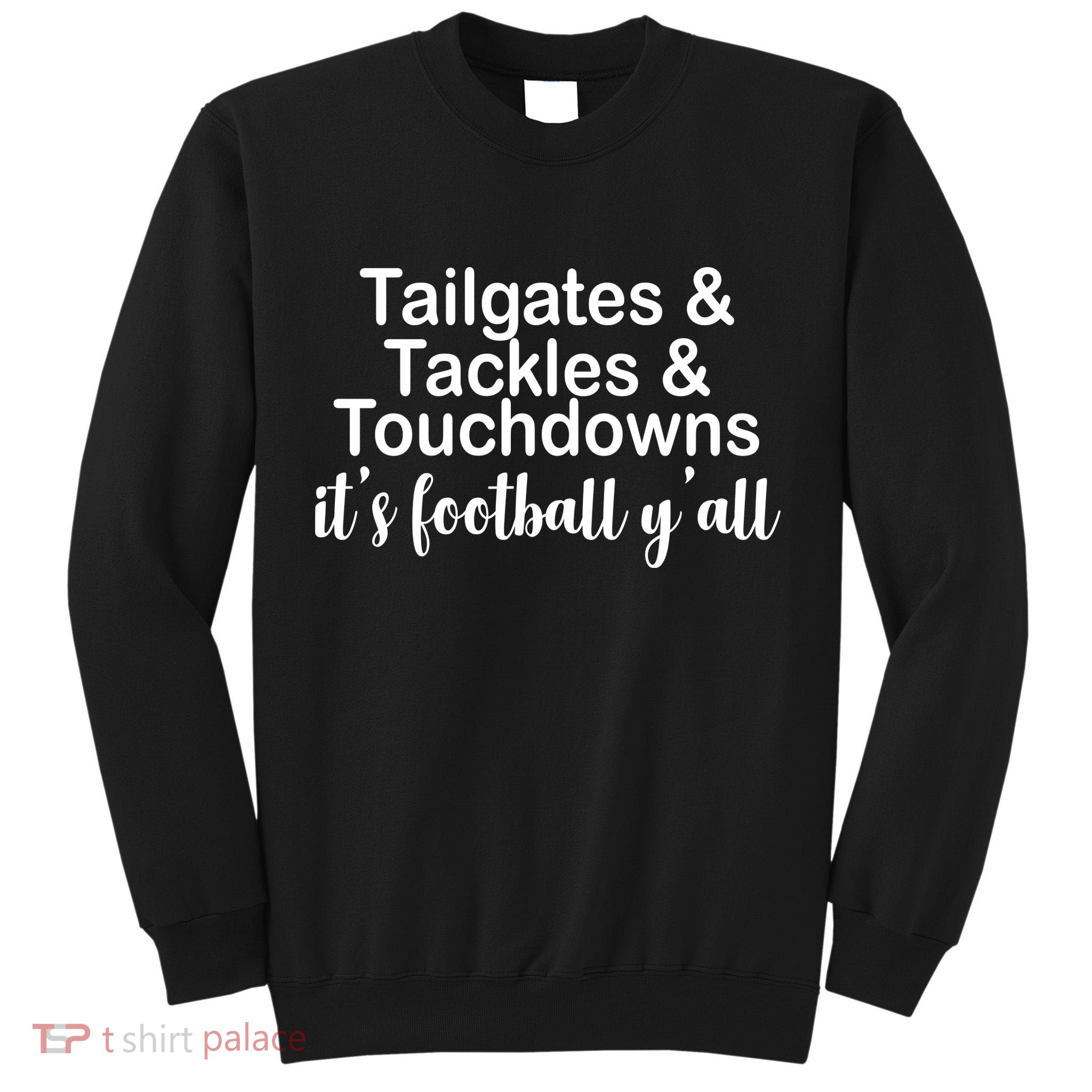 Tailgates Tackles Touchdowns Football All Day Tall Sweatshirt