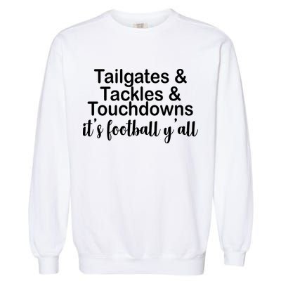 Tailgates Tackles Touchdowns Football All Day Garment-Dyed Sweatshirt