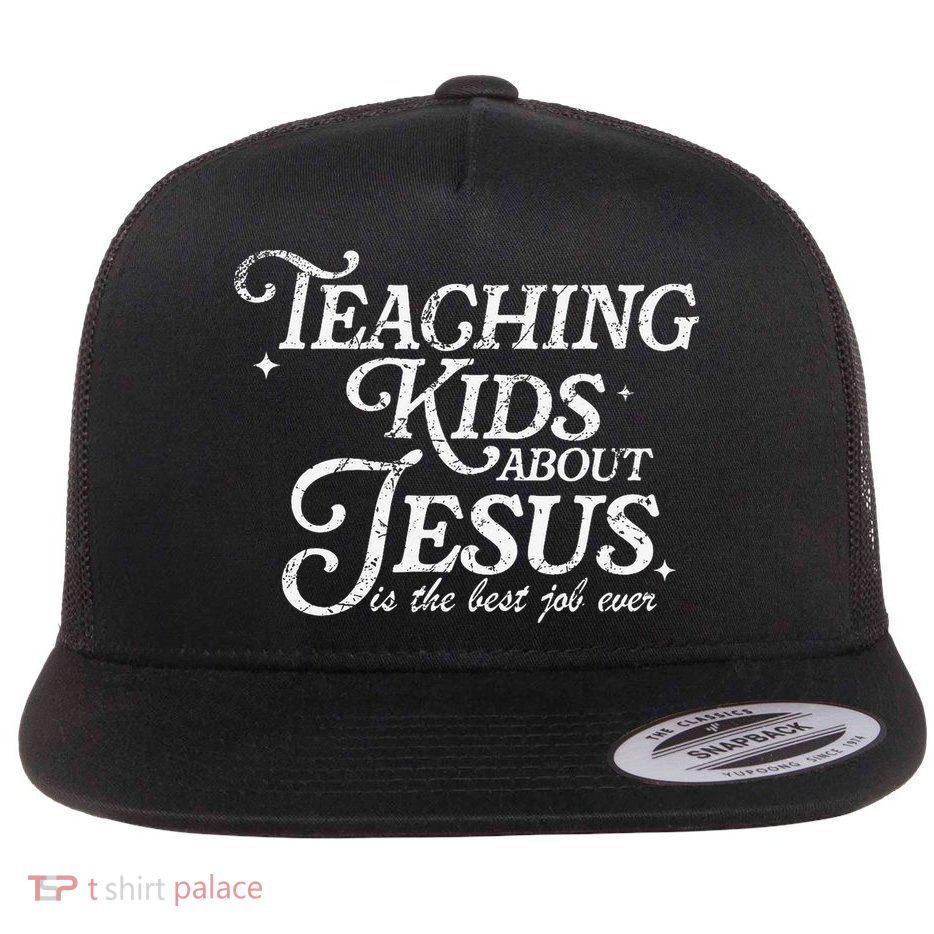 Teaching About Jesus Is The Best Job Ever Christian Flatbill Hat