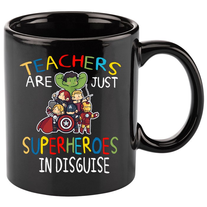 Teachers Are Just Superheroes In Disguise 11oz C Handle Ceramic Mug