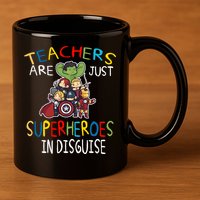 Teachers Are Just Superheroes In Disguise 11oz C Handle Ceramic Mug
