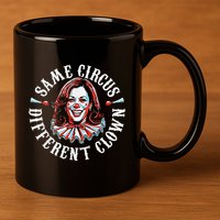 Trump Anti Kamala Harris Same Circus Different Clown Funny 11oz C Handle Ceramic Mug