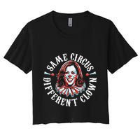 Trump Anti Kamala Harris Same Circus Different Clown Funny Women's Crop Top Tee