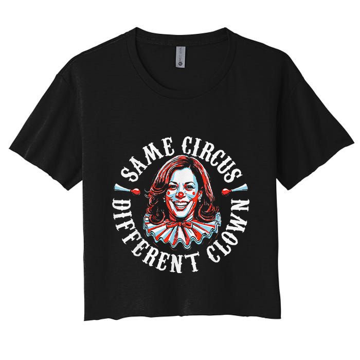 Trump Anti Kamala Harris Same Circus Different Clown Funny Women's Crop Top Tee