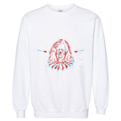 Trump Anti Kamala Harris Same Circus Different Clown Funny Garment-Dyed Sweatshirt