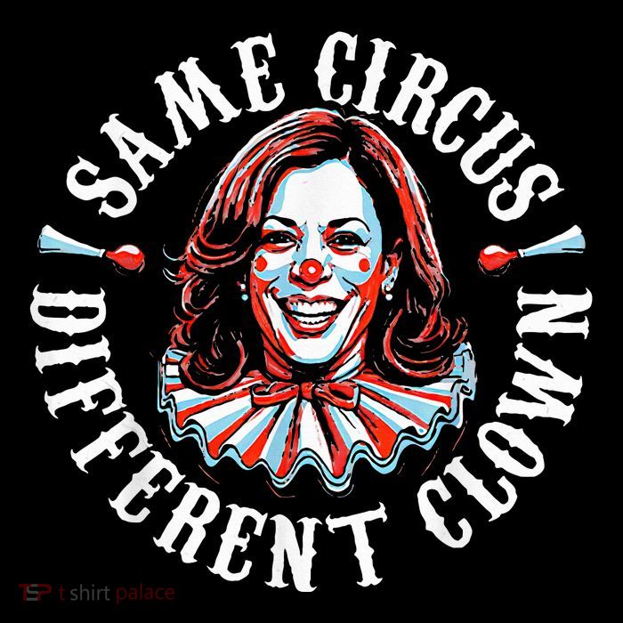 Trump Anti Kamala Harris Same Circus Different Clown Funny T-Shirt