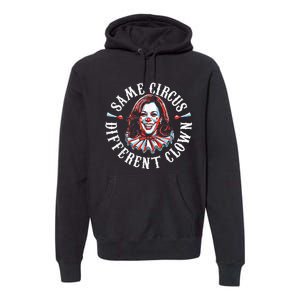 Trump Anti Kamala Harris Same Circus Different Clown Funny Premium Hoodie