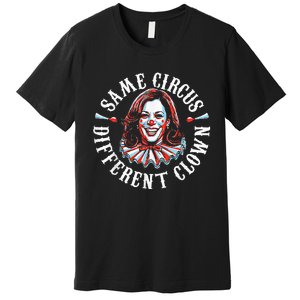 Trump Anti Kamala Harris Same Circus Different Clown Funny Premium T-Shirt