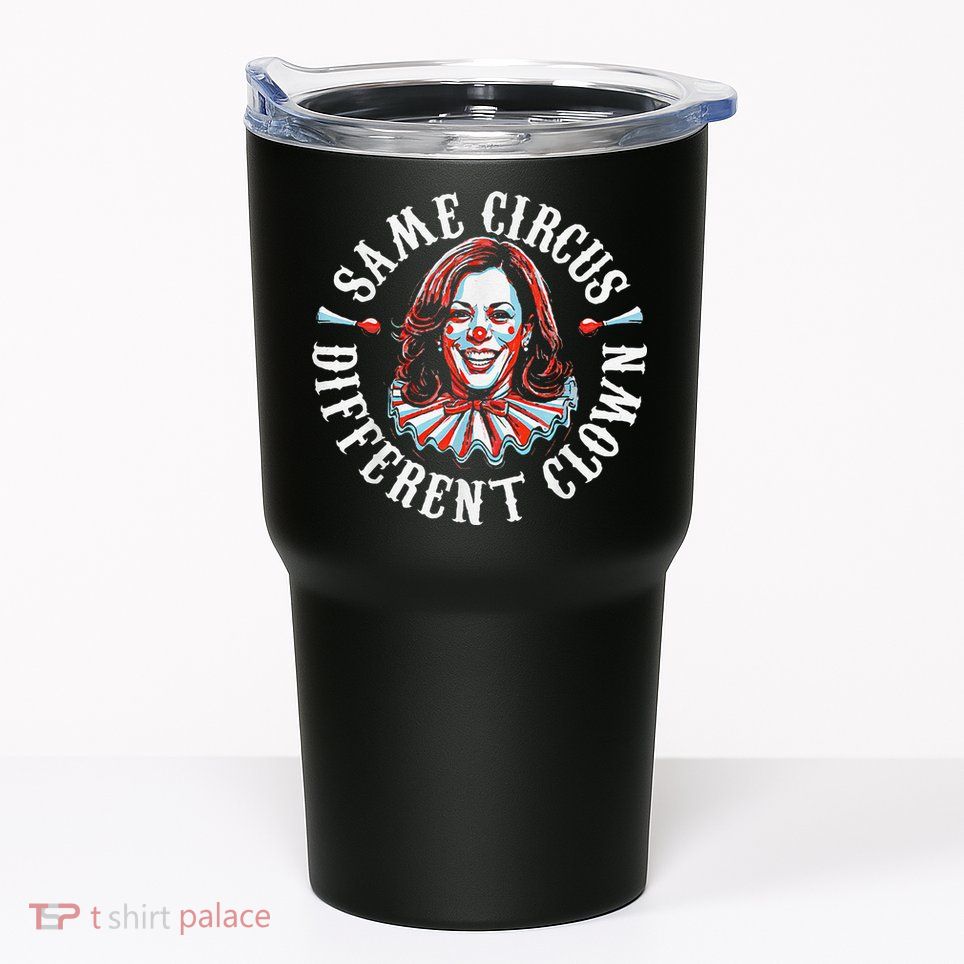 Trump Anti Kamala Harris Same Circus Different Clown Funny Gift Tumbler