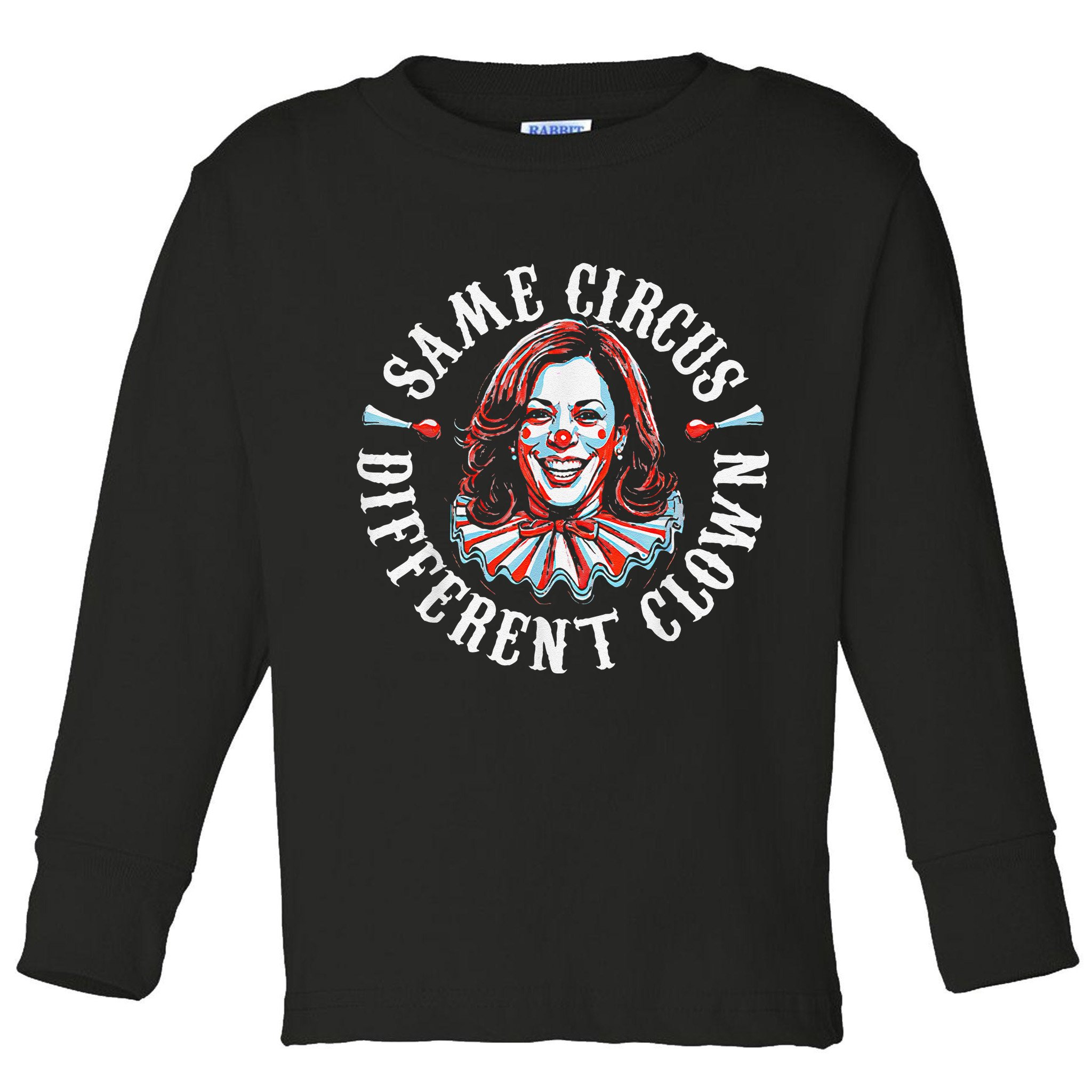 Trump Anti Kamala Harris Same Circus Different Clown Funny Gift Toddler Long Sleeve Shirt