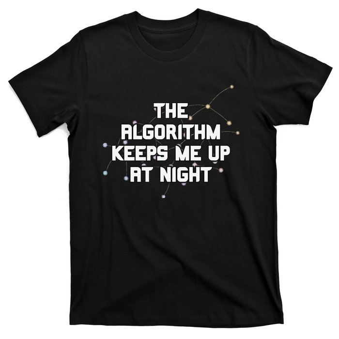 The Algorithm Keeps Me Up At Night Coding Humor Analytics T-Shirt