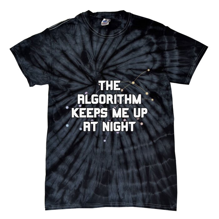 The Algorithm Keeps Me Up At Night Coding Humor Analytics Tie-Dye T-Shirt